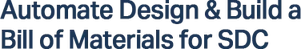 Automate design and build a bill of materials for SDC